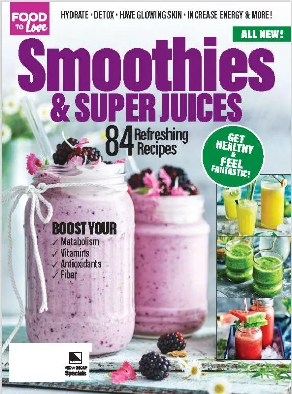 Food To Love - Smoothies & Super Juices: 84 Refreshing Recipes to Get Healthy & Feel Fantastic! Hydrate, Detox, Glowing Skin, Increase Energy! Boost Your: Metabolism, Vitamins, Antioxidants & Fiber!